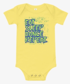 Eat Sleep Dance Repeat Short Sleeve Yellow Baby Onesie - Infant Bodysuit, HD Png Download, Transparent PNG