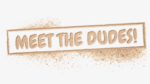 Meet The Dudes - Tan, HD Png Download, Transparent PNG