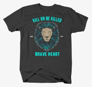 Kill Or Be Killed With Lion Head Braveheart American - San Francisco Bridge T Shirt Men, HD Png Download, Transparent PNG