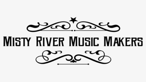 Misty River Music Makers - Calligraphy, HD Png Download, Transparent PNG