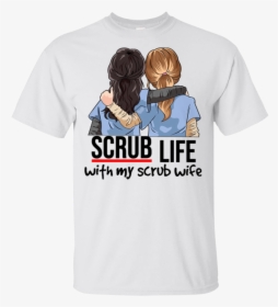 Scrub Life With My Scrub Life Shirt, HD Png Download, Transparent PNG