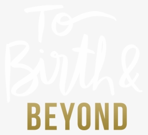 To Birth And Beyond - Calligraphy, HD Png Download, Transparent PNG