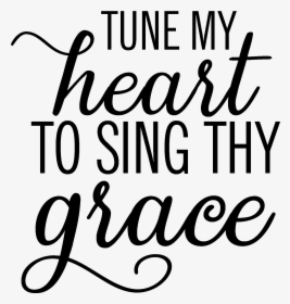 Tune My Heart To Sing Thy Grace - Calligraphy, HD Png Download, Transparent PNG