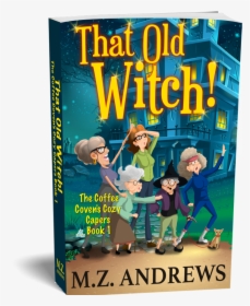 Picture - That Old Witch! The Coffee Coven's Cozy Capers, HD Png Download, Transparent PNG