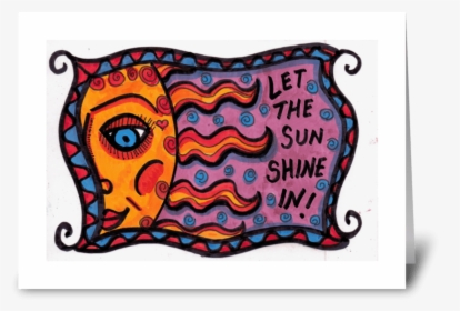 Let The Sun Shine In Greeting Card - Modern Art, HD Png Download, Transparent PNG