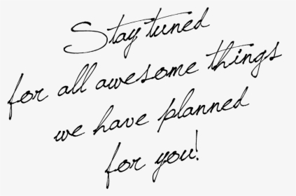 Stay-tuned - Handwriting, HD Png Download, Transparent PNG