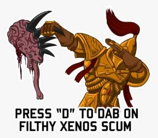 Press D To Dab On The Filthy Xenos, HD Png Download, Transparent PNG