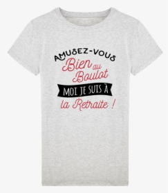 T-shirt Homme Retraite Humour Amusez Vous Bien Au Boulot - T Shirt Retraite Femme, HD Png Download, Transparent PNG