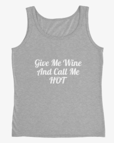 Give Me Wine And Call Me Hot Women Will Wine - Artz, HD Png Download, Transparent PNG