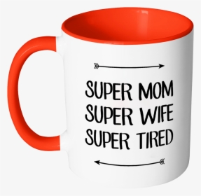 Super Mom, Super Wife, Super Tired Color Accent Coffee - Mug, HD Png Download, Transparent PNG