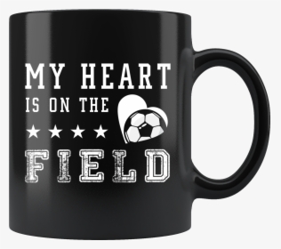 My Heart Is On The Field 11oz Black Mug - My Husband Is Always Right, HD Png Download, Transparent PNG