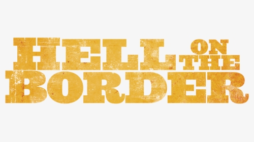 Hell On The Border Movie Hd Posters And Stills - Hell On The Border Poster, HD Png Download, Transparent PNG