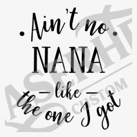 Aint No Nana Like The One I Got - Ain T No Nana Like The One, HD Png Download, Transparent PNG