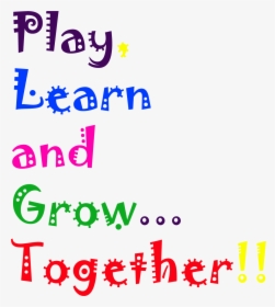 Play Learn And Grow Together Png, Transparent Png, Transparent PNG