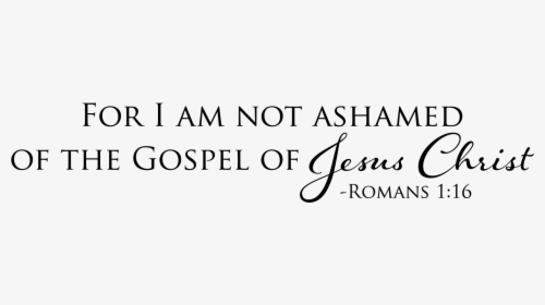 For I Am Not Ashamed Of The Gospel Of Jesus Christ - Am Not Ashamed Of The Gospel Verse, HD Png Download, Transparent PNG