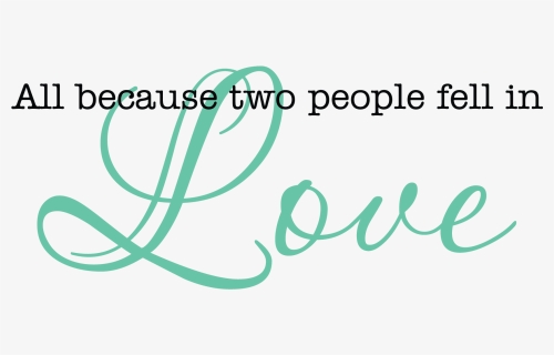 All Because Two People Fell In Love - Love, HD Png Download, Transparent PNG