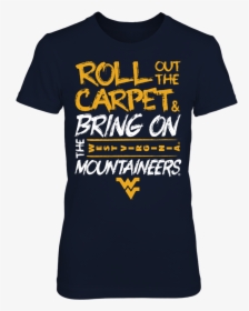 Roll Out The Carpet And Bring On The West Virginia - Active Shirt, HD Png Download, Transparent PNG
