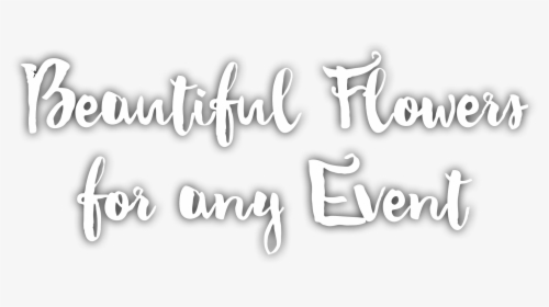 Beautiful Flowers For Any Event - Calligraphy, HD Png Download, Transparent PNG