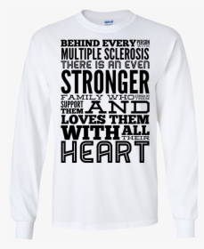 Behind Every Person With Multiple Sclerosis Ls Tshirt - Sweatshirt, HD Png Download, Transparent PNG