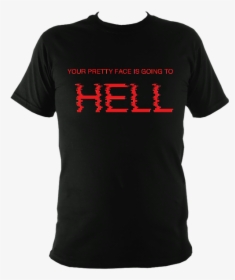Image Of Your Pretty Face Is Going To Hell - Active Shirt, HD Png Download, Transparent PNG
