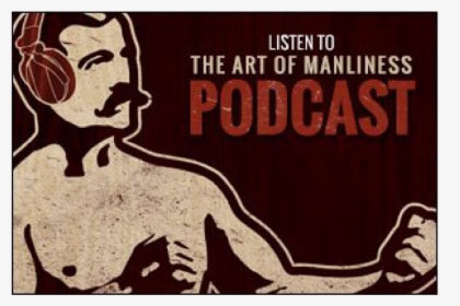Art Of Manliness Podcast, HD Png Download, Transparent PNG