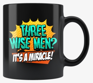 Funny Three Wise Men It S A Miracle Christmas Satire - Mug, HD Png Download, Transparent PNG