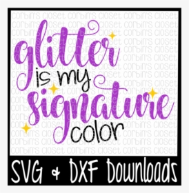 Glitter Is My Signature Color Cut File Design - Some Girls Wanna Have Fun, HD Png Download, Transparent PNG