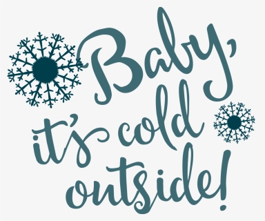 Baby It S Cold Outside Svg Cut File - Calligraphy, HD Png Download, Transparent PNG