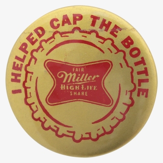 Miller High Life Cap The Bottle Beer Button Museum - Badge, HD Png Download, Transparent PNG
