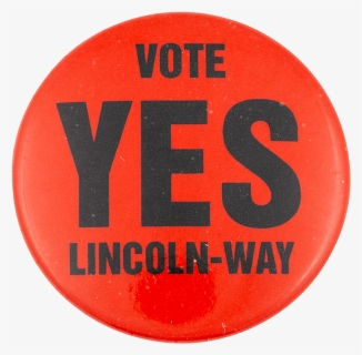 Vote Yes Lincoln-way Political Button Museum - Circle, HD Png Download, Transparent PNG