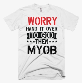 Worry Hand It Over To God Then Myob T-shirt For Men - Judo T Shirt Designs, HD Png Download, Transparent PNG