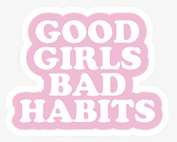 Transparent Good And Bad Clipart - Good Girls Bad Habits Stickers, HD Png Download, Transparent PNG