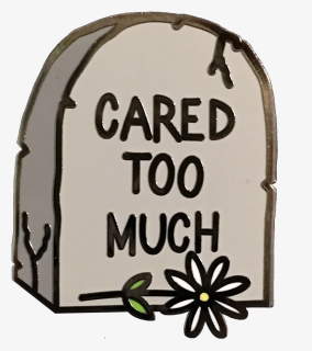Cared Too Much Pin, HD Png Download, Transparent PNG