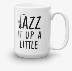 Jazz It Up A Little Saxophone Music Mug - Coffee Cup, HD Png Download, Transparent PNG