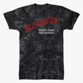 Bleachers Don T Take The Money Shirt, HD Png Download, Transparent PNG