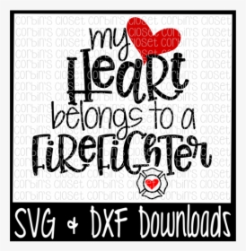 Firefighter Svg * My Heart Belongs To A Firefighter - My Heart Belongs To A Firefighter Svg, HD Png Download, Transparent PNG