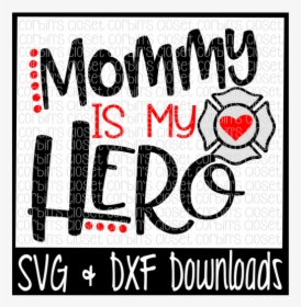 Free Firefighter Svg * Mommy Is My Hero Cut File - Poster, HD Png Download, Transparent PNG