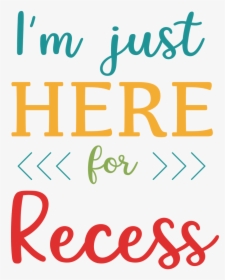 I M Just Here For Recess Svg Cut File - I M Just Here For Recess, HD Png Download, Transparent PNG