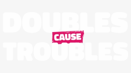 Doubles Cause Troubles - Graphic Design, HD Png Download, Transparent PNG