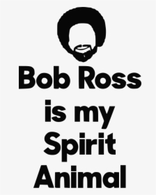 Bob Ross Is My Spirit Animal - Poster, HD Png Download, Transparent PNG