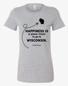 Happiness Is A Plane Ticket To Go To Wisconsin   Class - Funny Halloween Shirt For Woman, HD Png Download, Transparent PNG