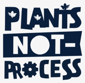 Plantsnotprocess-2 - Graphic Design, HD Png Download, Transparent PNG