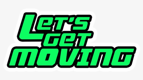 Let S Get Moving Llc - Let's Get Moving Clipart, HD Png Download, Transparent PNG