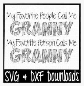 Free Granny Svg * My Favorite People Call Me Granny - Poster, HD Png Download, Transparent PNG