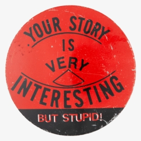Your Story Is Very Interesting Social Lubricator Button - Circle, HD Png Download, Transparent PNG