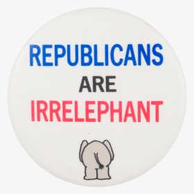 Republicans Are Irrelephant Political Button Museum - Word Itself Says I M, HD Png Download, Transparent PNG