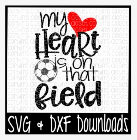 Free Soccer Mom Svg * Soccer Svg * My Heart Is On That - Heart, HD Png Download, Transparent PNG