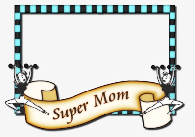 Hero Clipart Super Mum - Transparent Images Of Super Mum Frames, HD Png Download, Transparent PNG