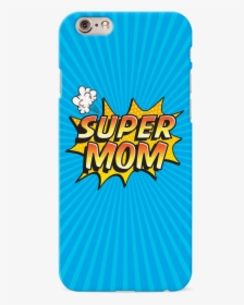 Super Mom Pop Art Cover Case For Iphone 6/6s - Mobile Phone Case, HD Png Download, Transparent PNG