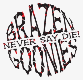 Brazen Goonies Never Say Die - Illustration, HD Png Download, Transparent PNG